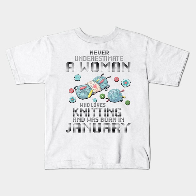 Never Underestimate A Woman Loves Knitting Born In January Kids T-Shirt by Cowan79